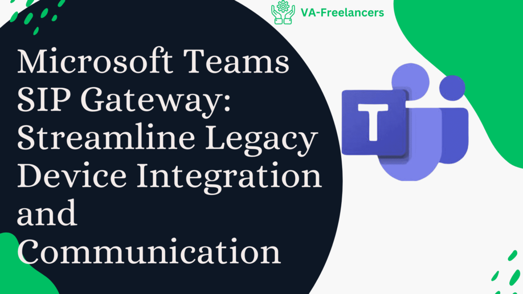 Microsoft Teams SIP Gateway: Streamline Legacy Device Integration and Communication