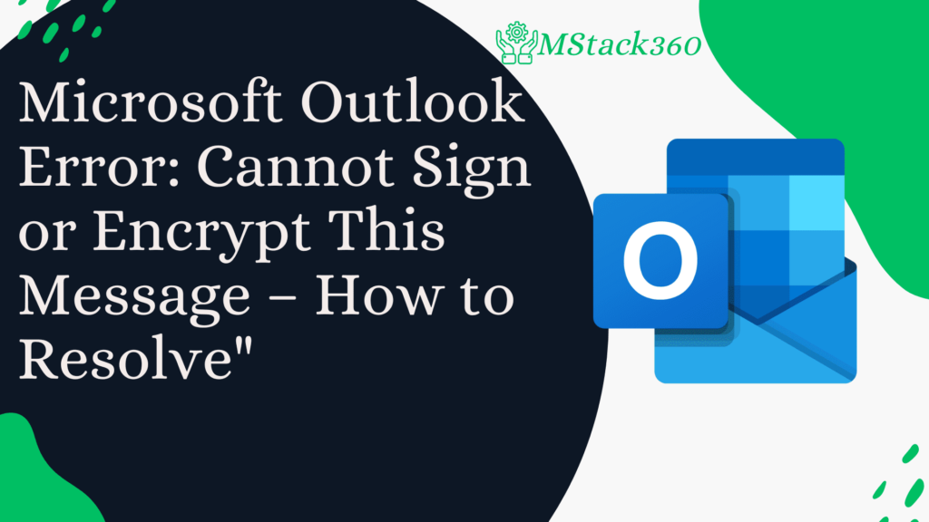 Microsoft Outlook Error: Cannot Sign or Encrypt This Message – How to Resolve