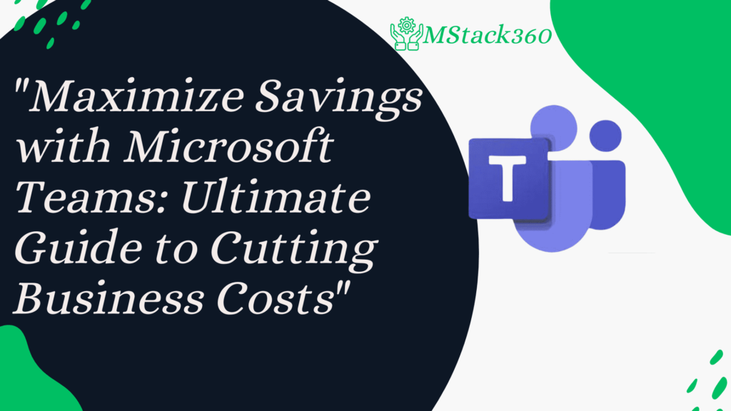 “Maximize Savings with Microsoft Teams: Ultimate Guide to Cutting Business Costs”