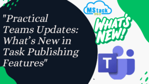 “Practical Teams Updates: What’s New in Task Publishing Features”