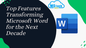 Top Features Transforming Microsoft Word for the Next Decade